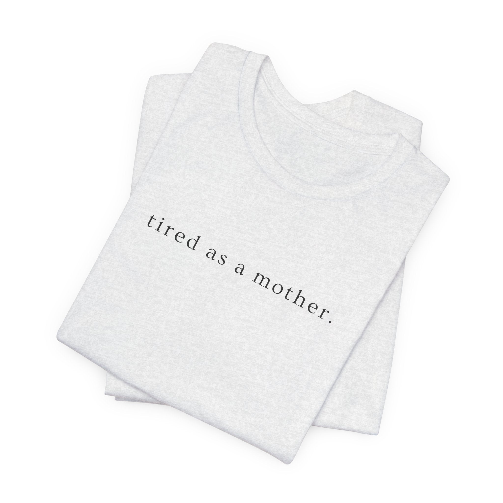 Tired as a Mother Tee