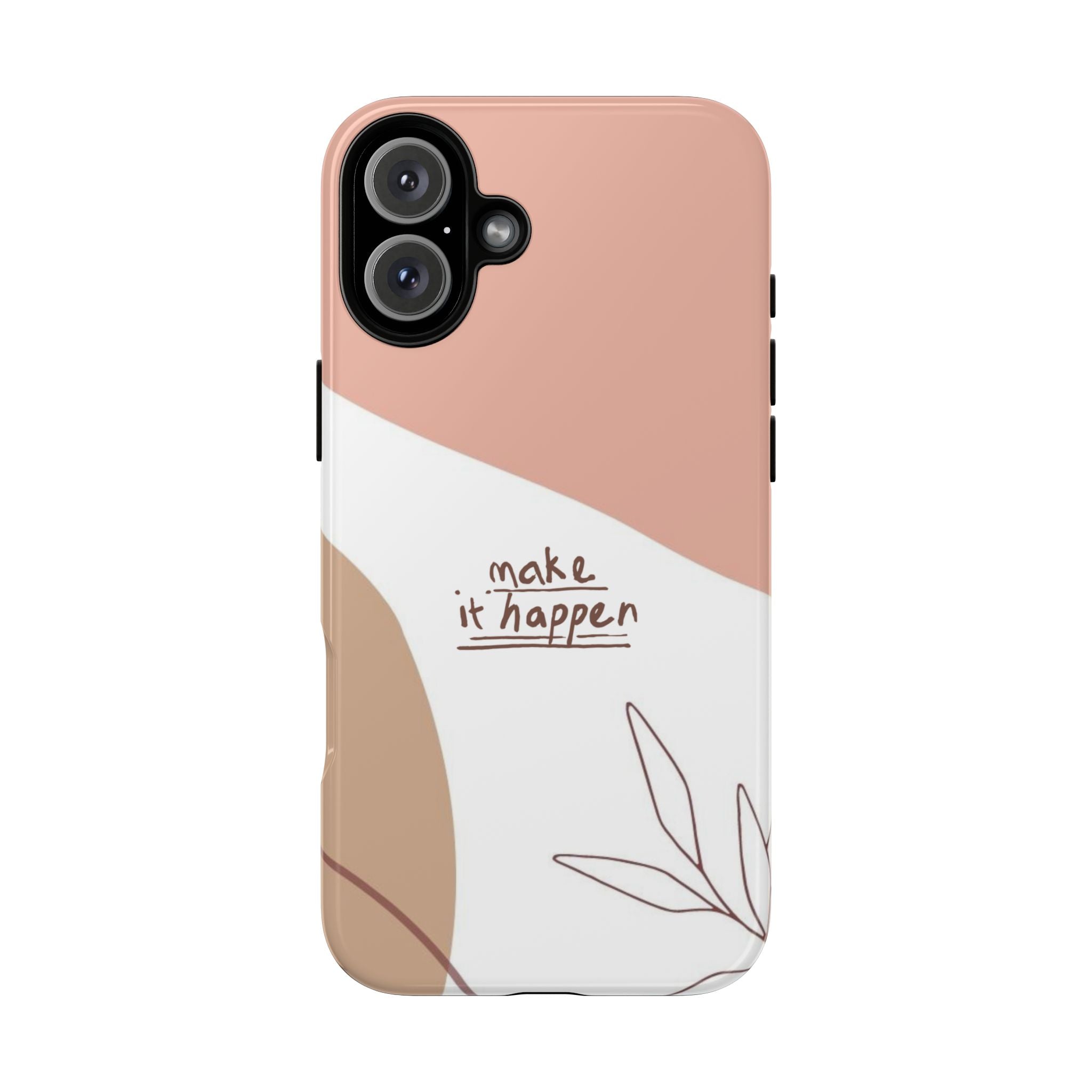 Make It Happen – Aesthetic Protective Phone Case