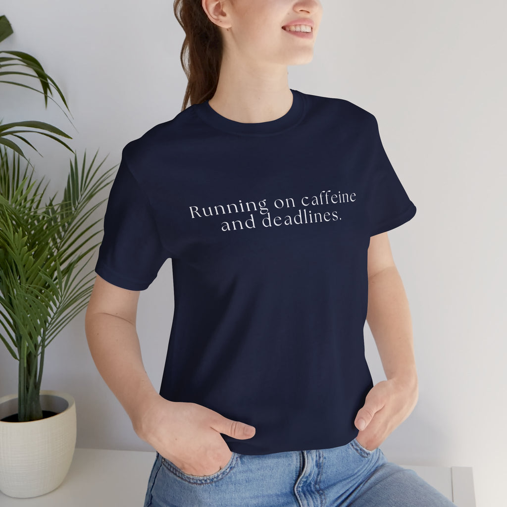 Running on Caffeine and Deadlines Tee