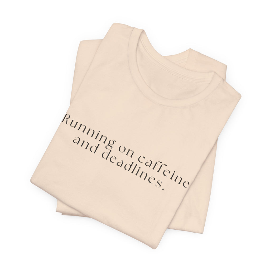 Running on Caffeine and Deadlines Tee