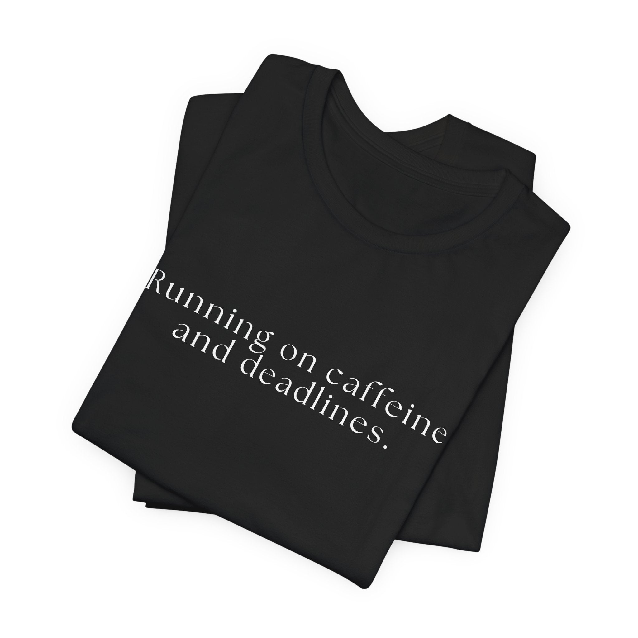 Running on Caffeine and Deadlines Tee