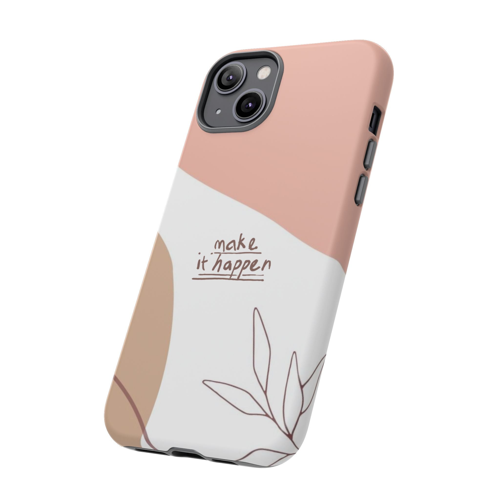 Make It Happen – Aesthetic Protective Phone Case
