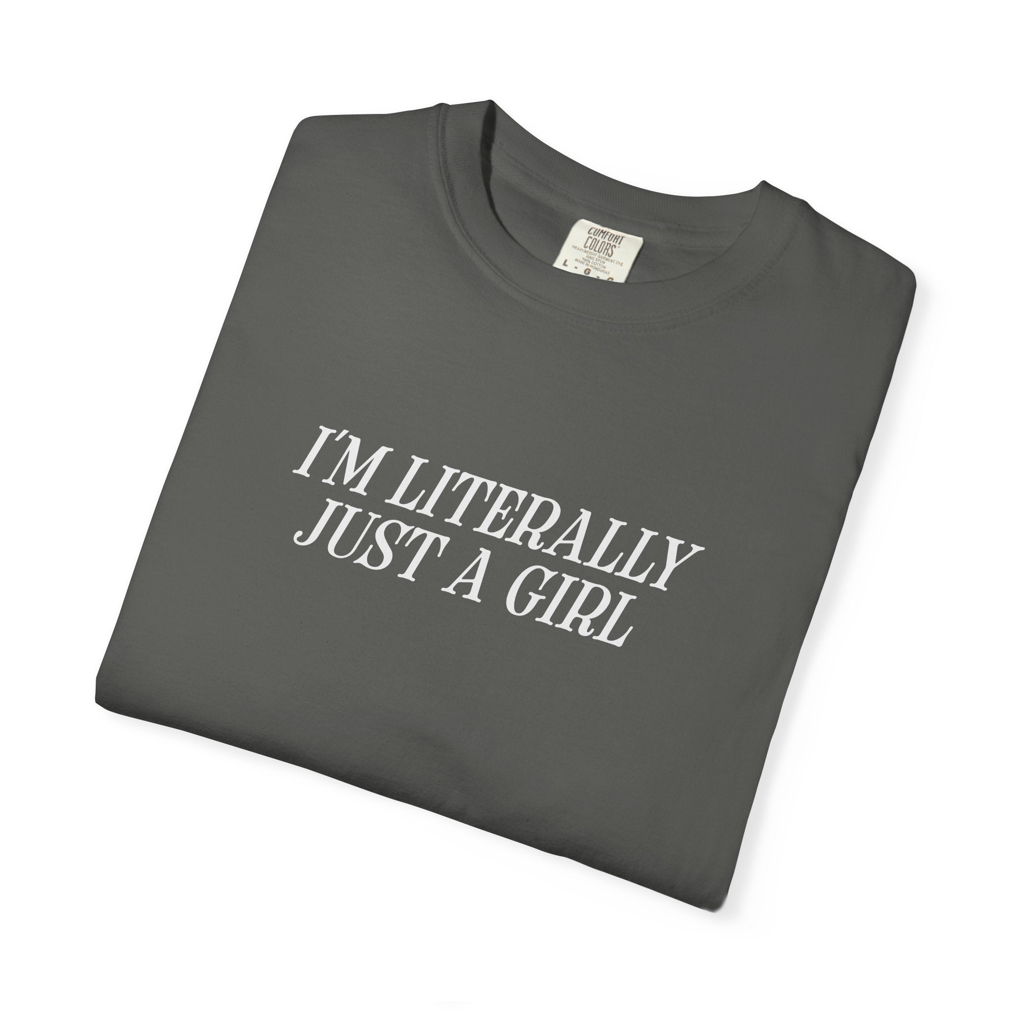 I'm Literally Just a Girl T-shirt