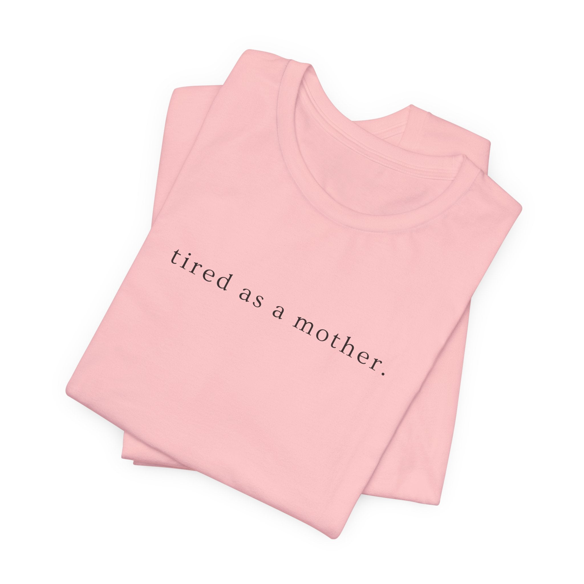 Tired as a Mother Tee