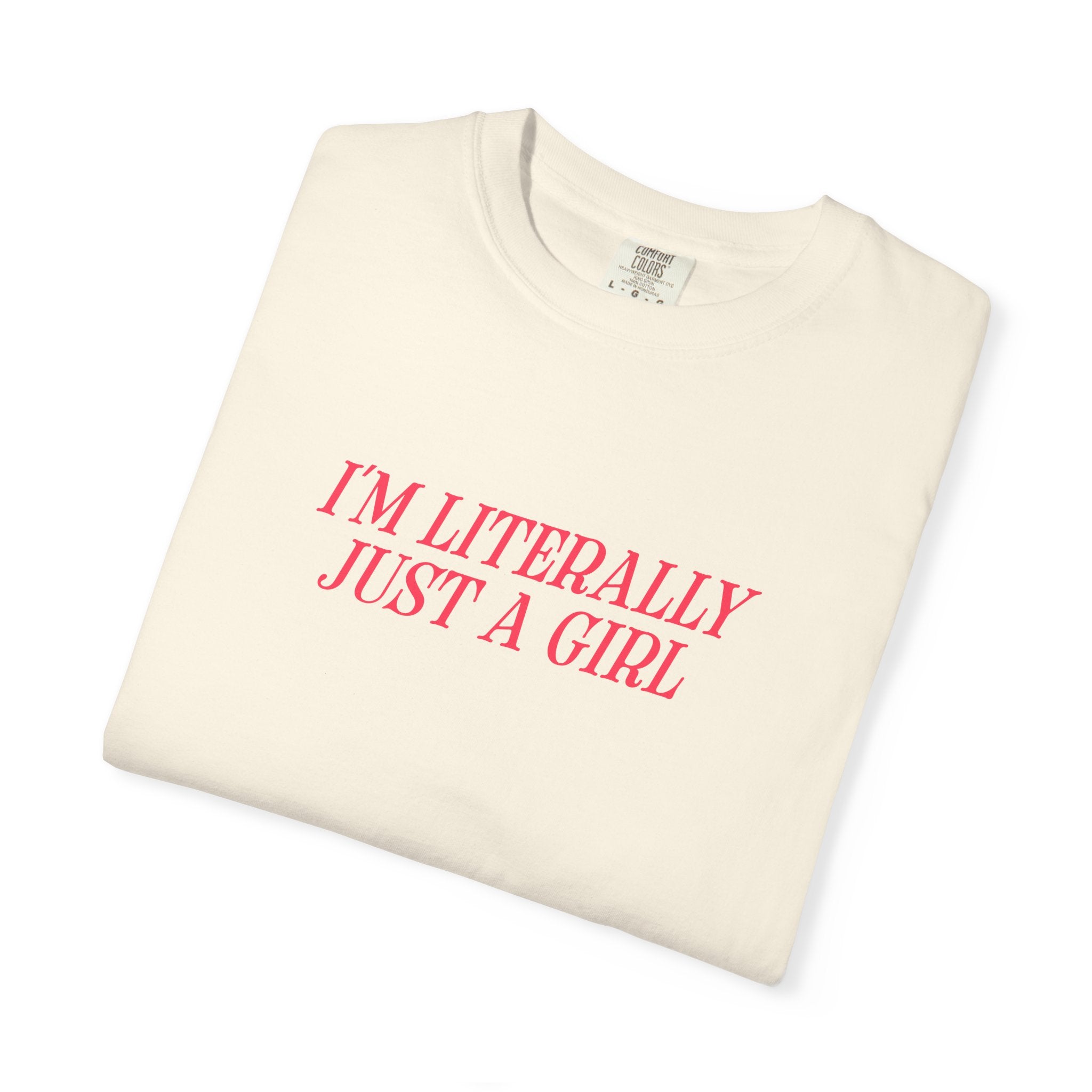 I'm Literally Just a Girl T-shirt