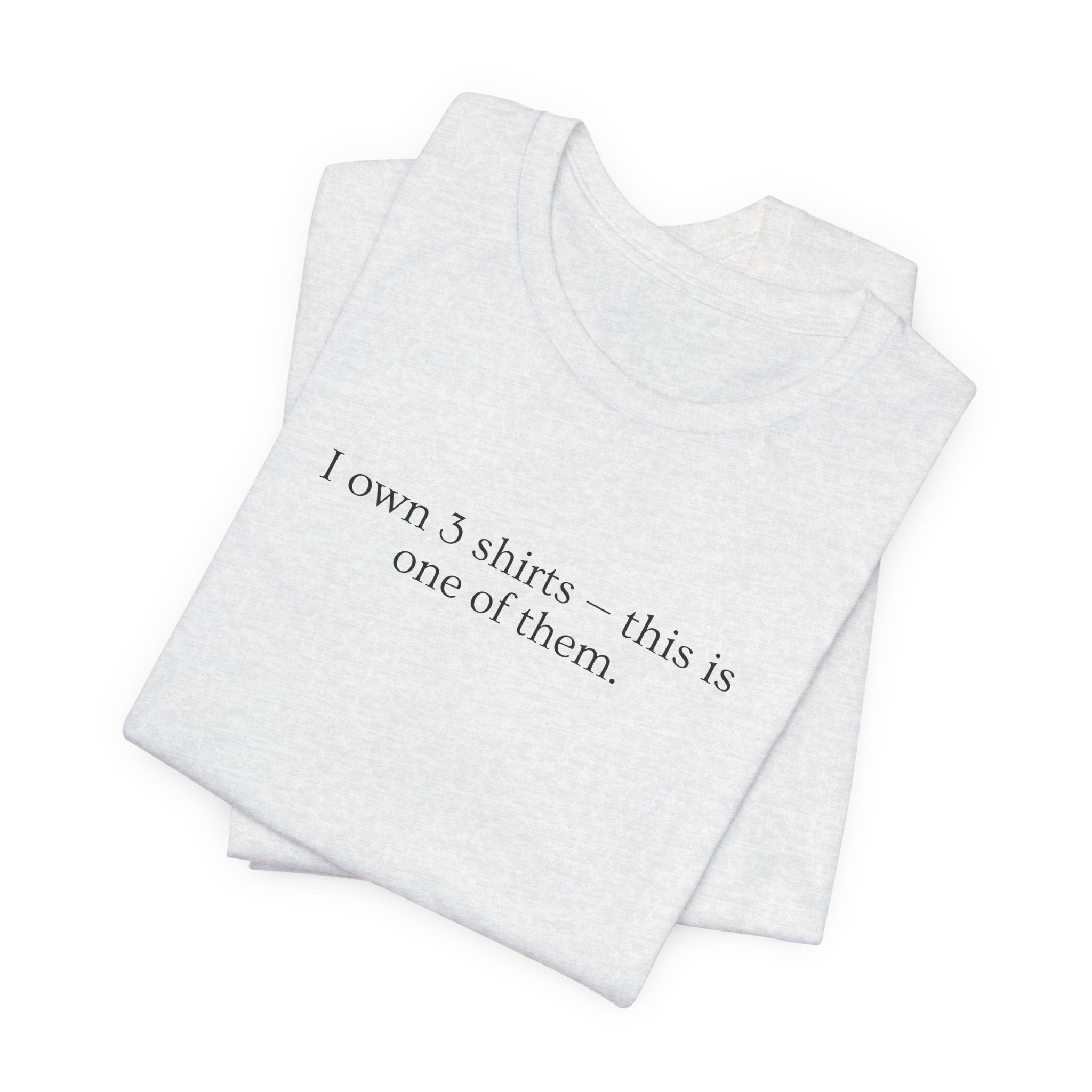 I Own 3 Shirts, This Is One of Them
