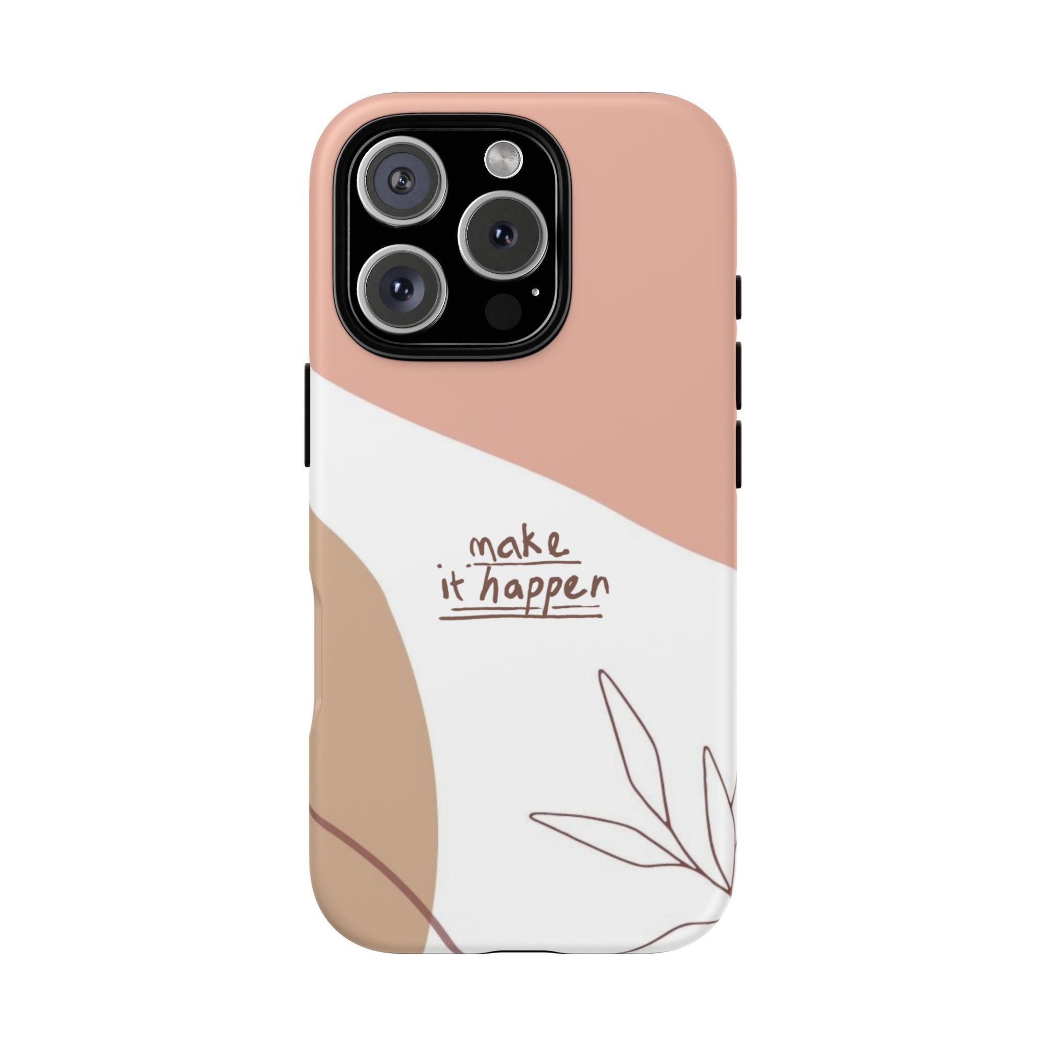 Make It Happen – Aesthetic Protective Phone Case