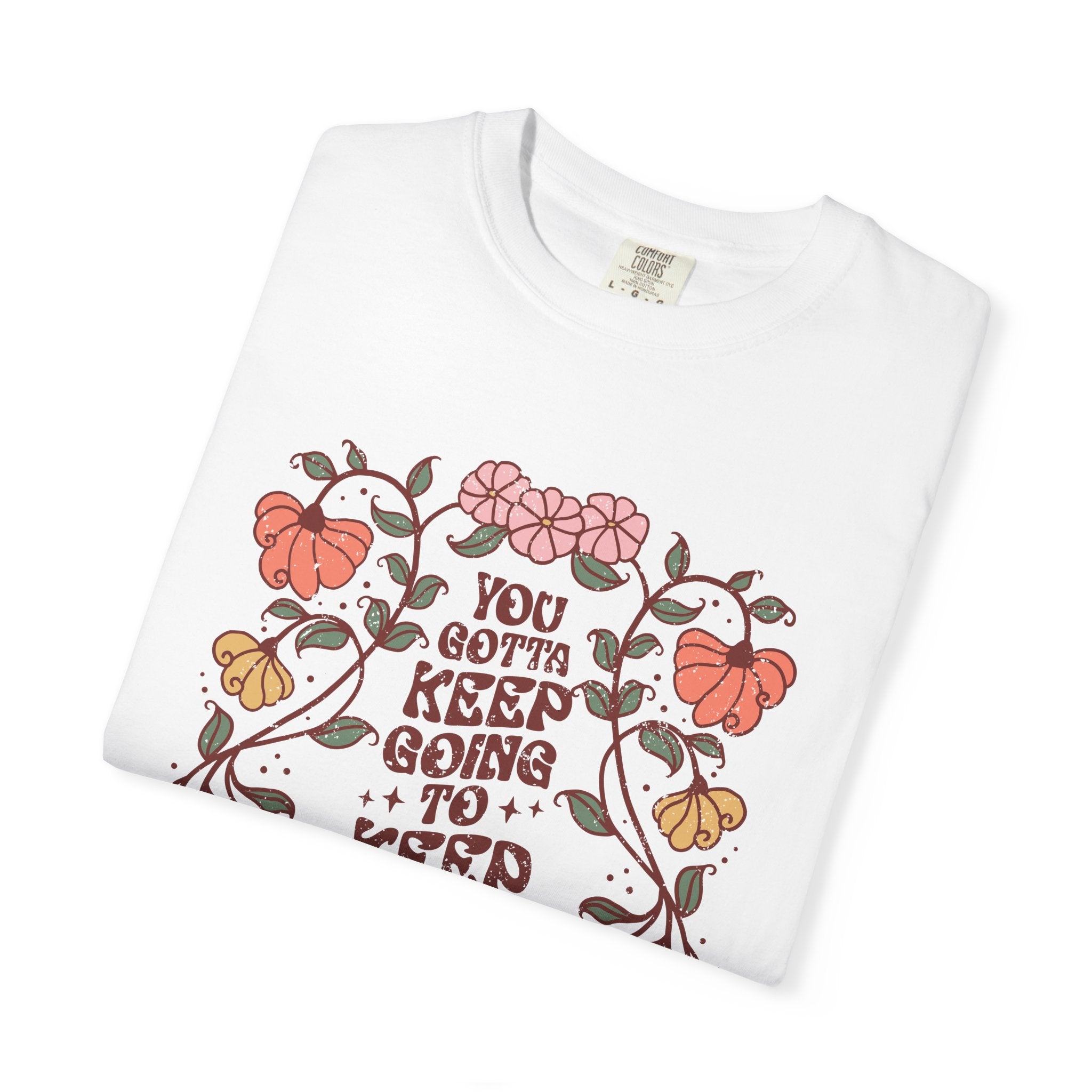 You Gotta Keep Going To Keep Growing T-Shirt