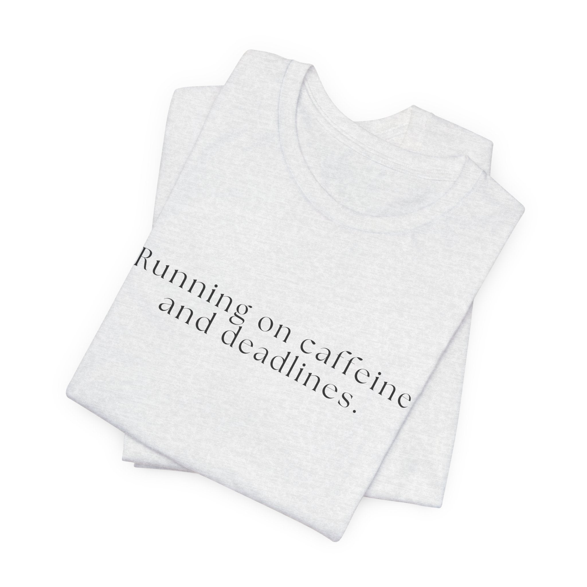 Running on Caffeine and Deadlines Tee