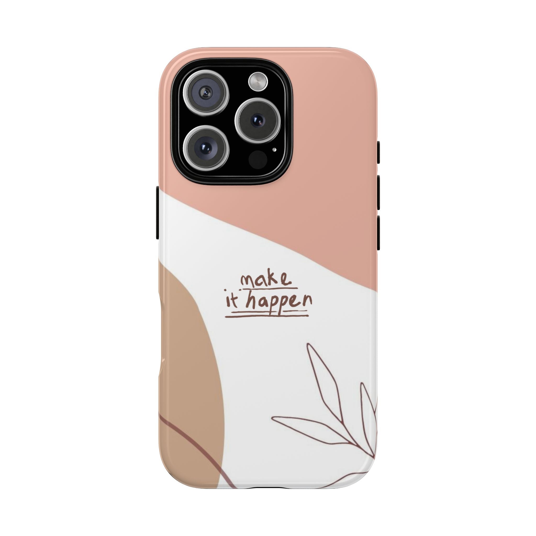 Make It Happen – Aesthetic Protective Phone Case