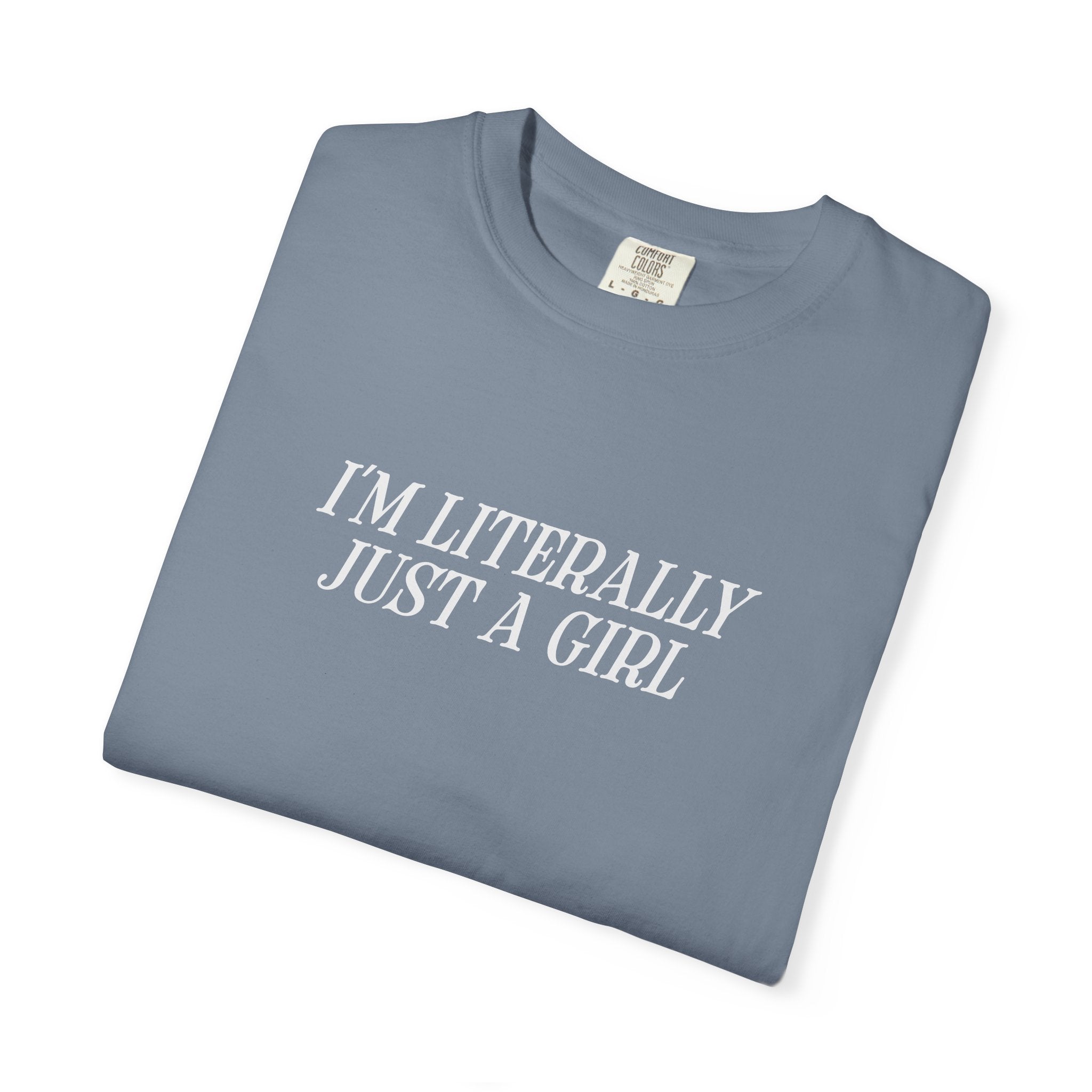 I'm Literally Just a Girl T-shirt