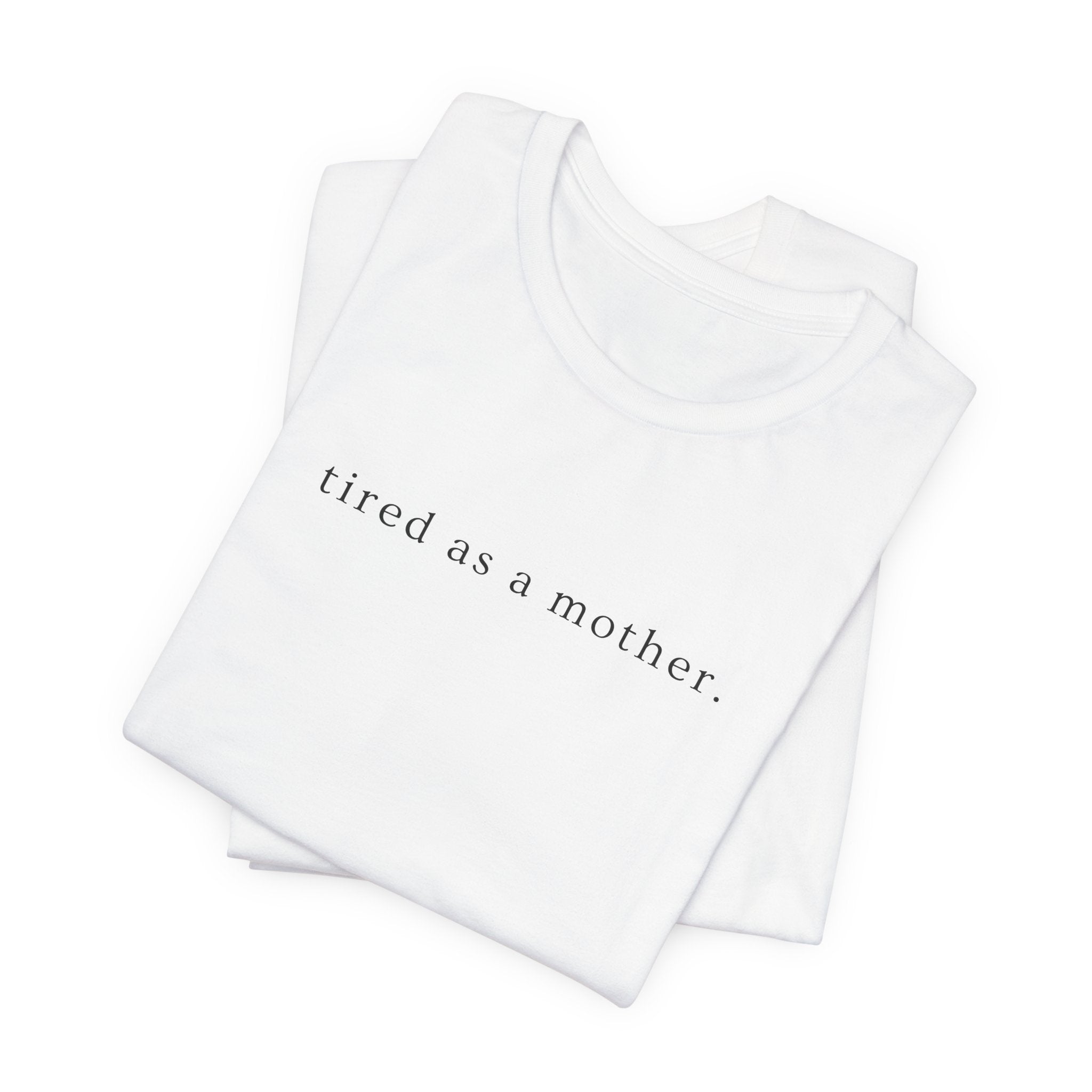 Tired as a Mother Tee