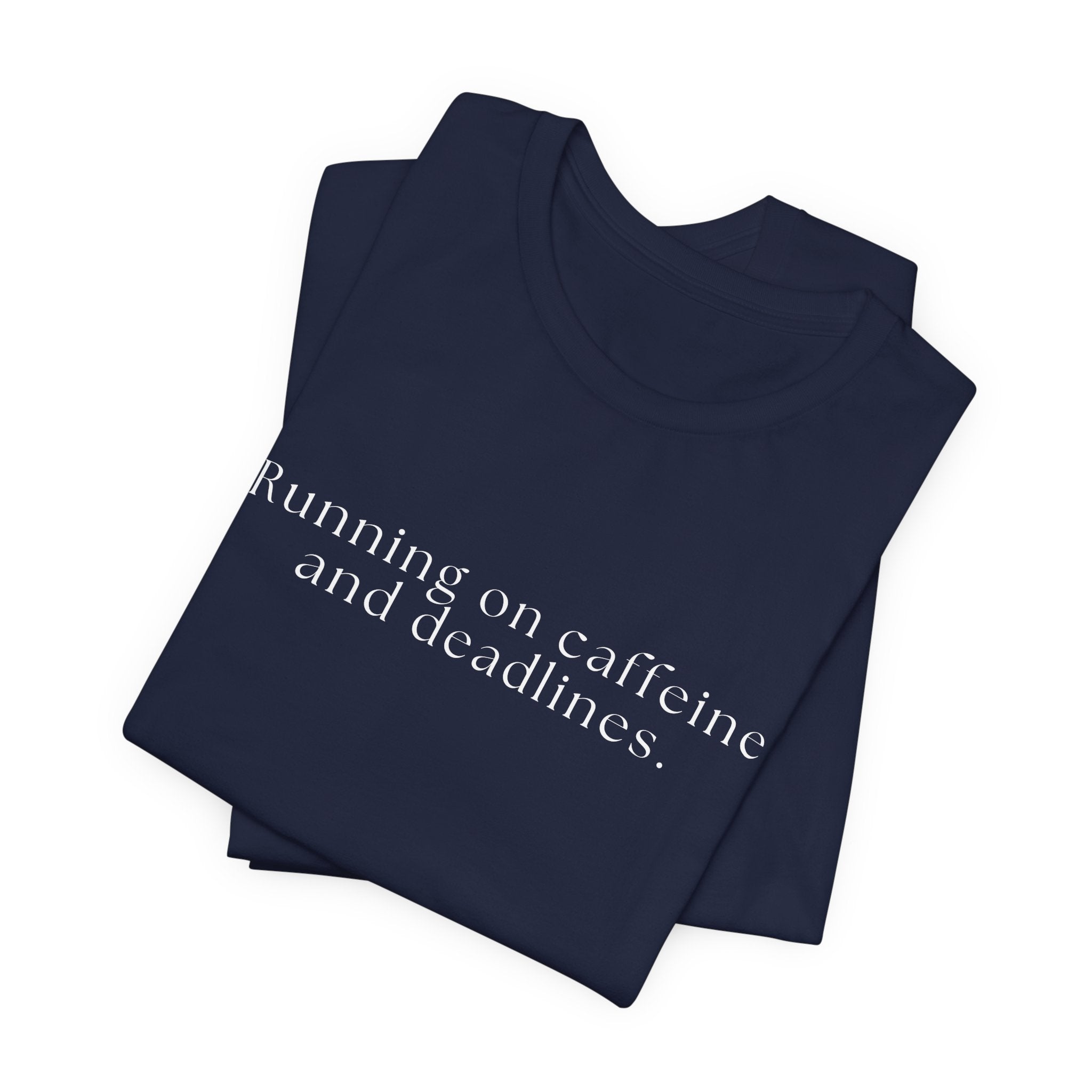 Running on Caffeine and Deadlines Tee