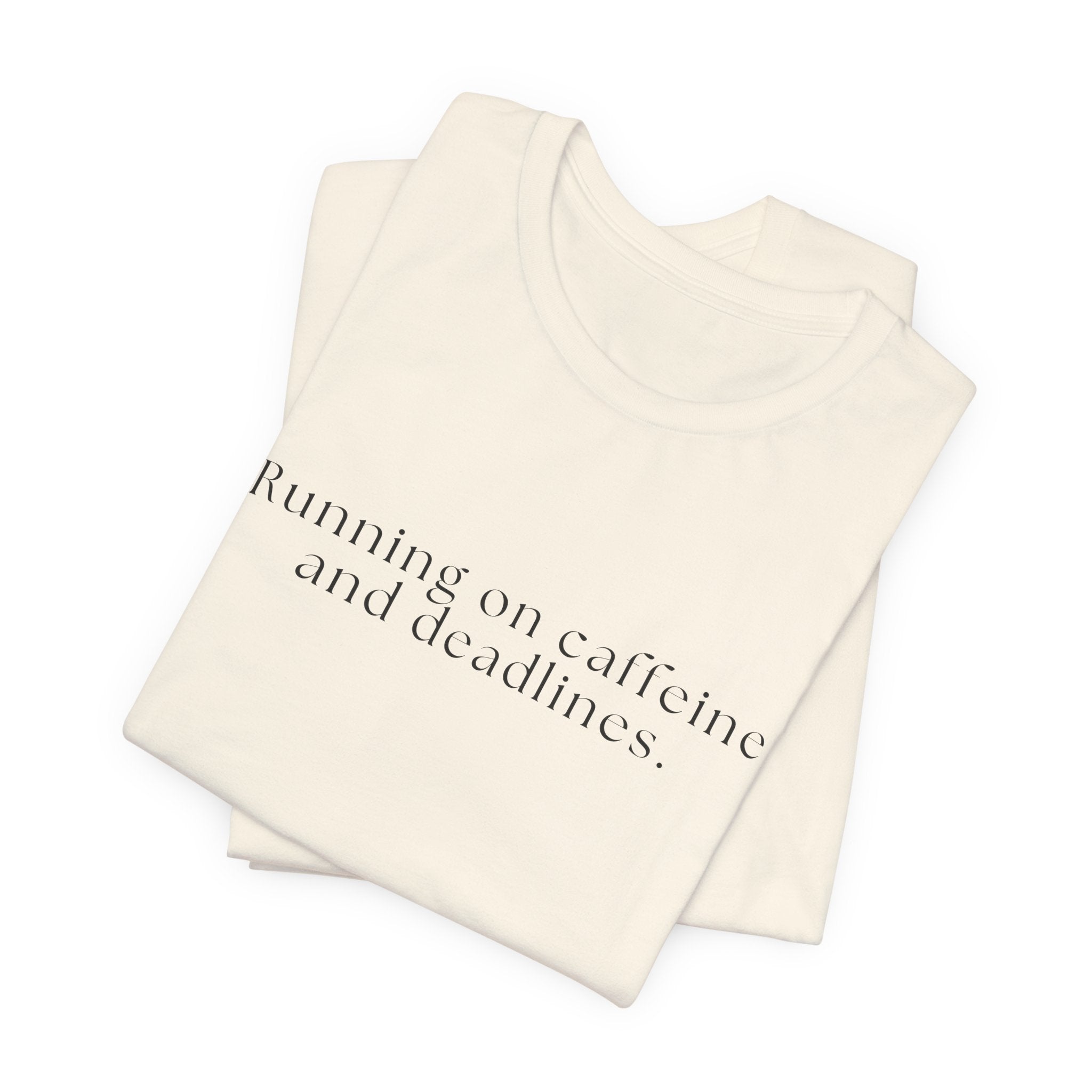 Running on Caffeine and Deadlines Tee