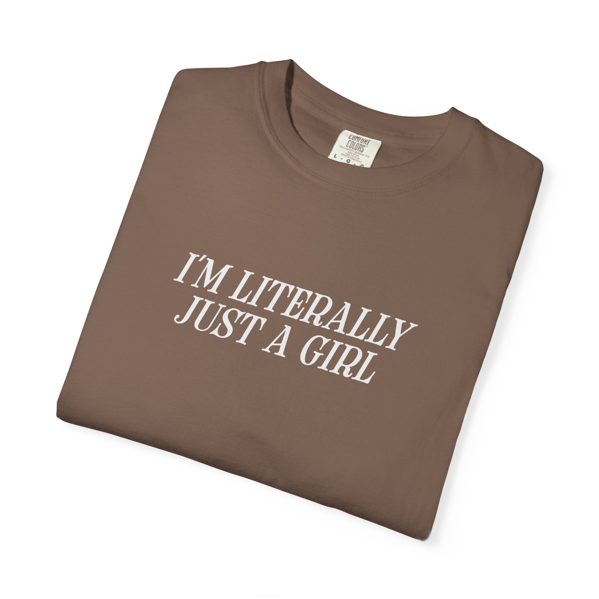 I'm Literally Just a Girl T-shirt