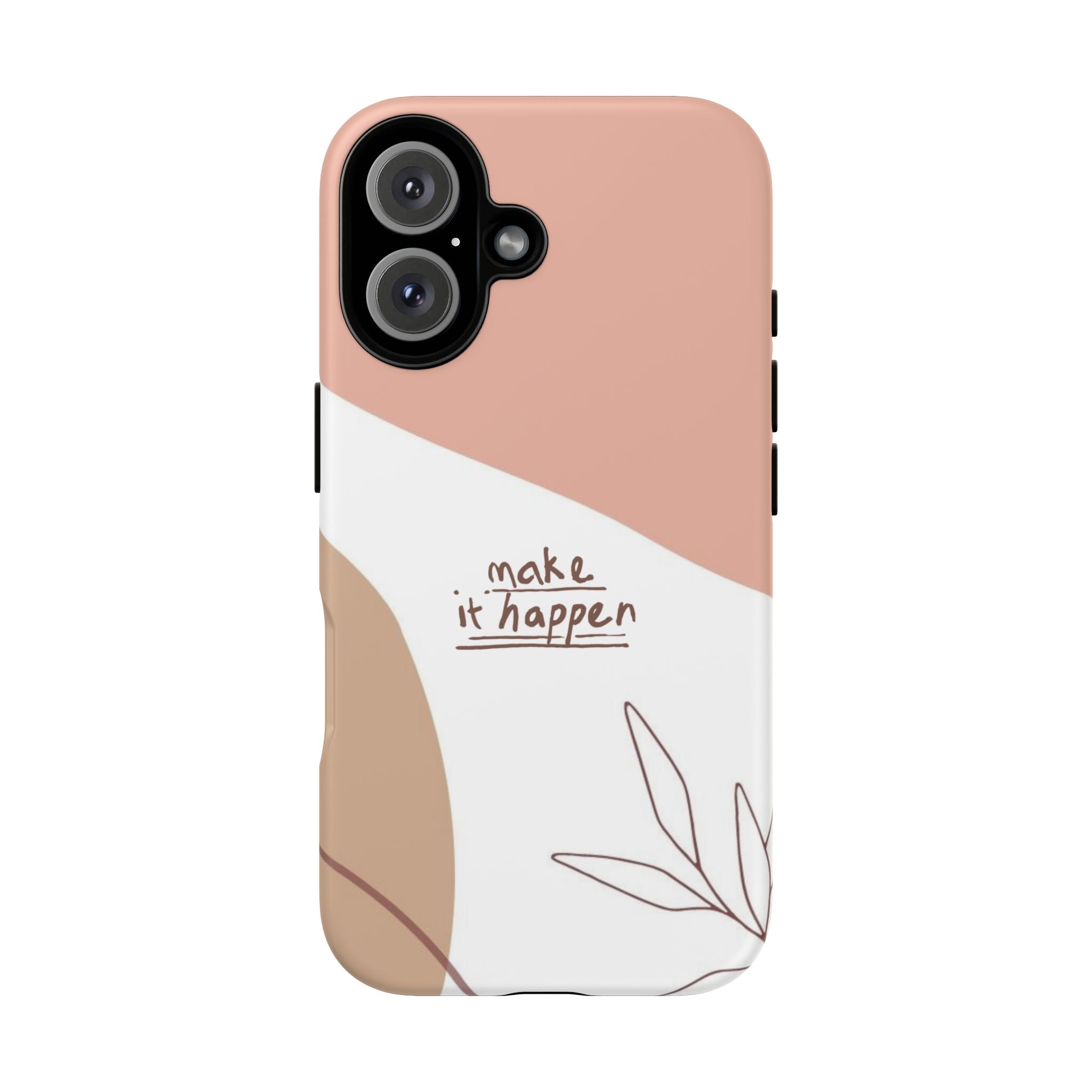 Make It Happen – Aesthetic Protective Phone Case