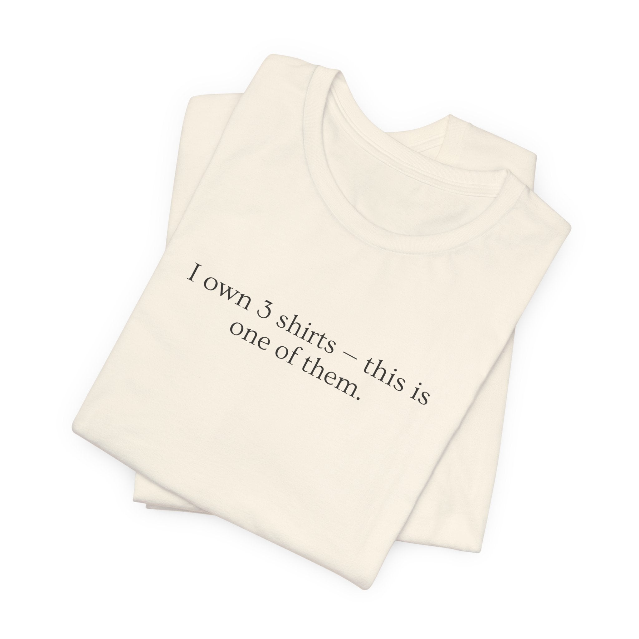I Own 3 Shirts, This Is One of Them