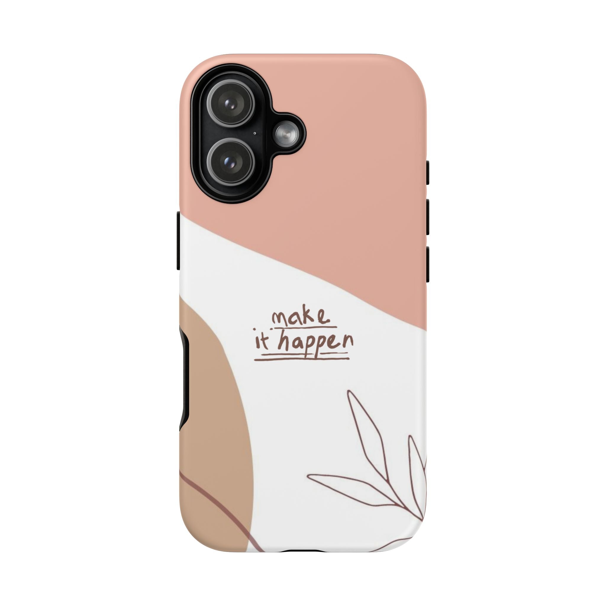 Make It Happen – Aesthetic Protective Phone Case