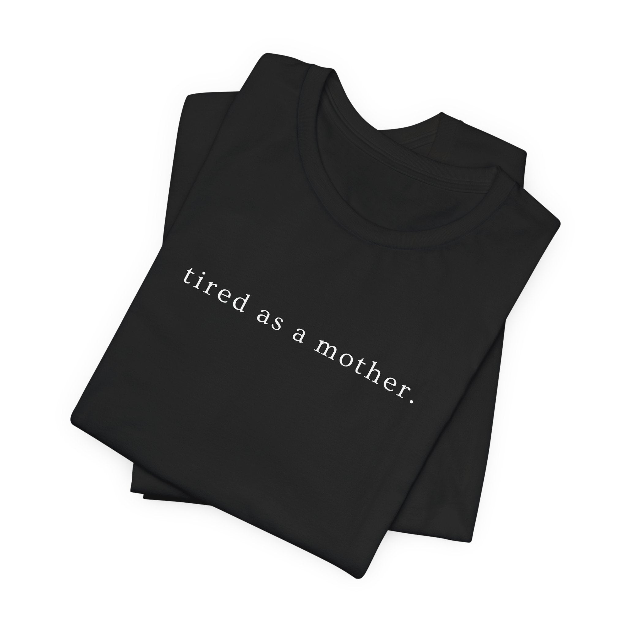 Tired as a Mother Tee