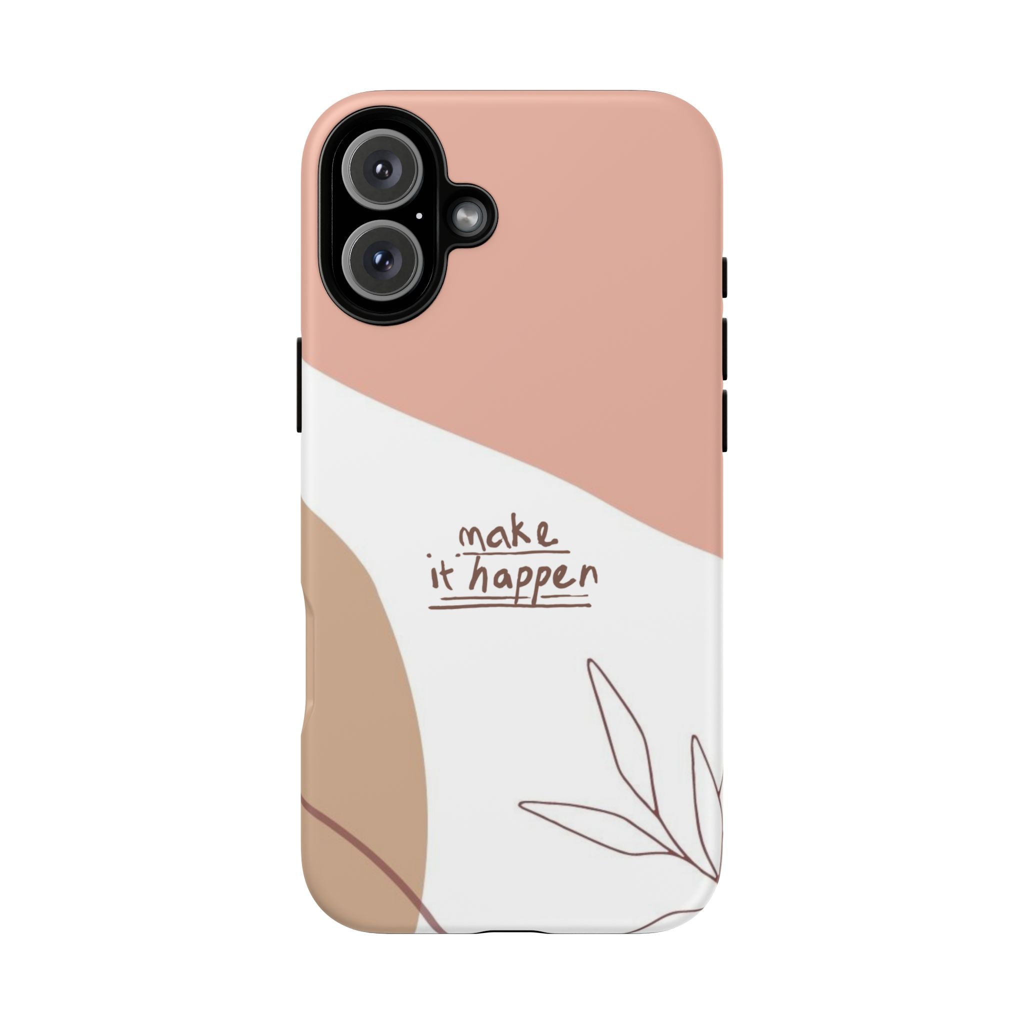 Make It Happen – Aesthetic Protective Phone Case