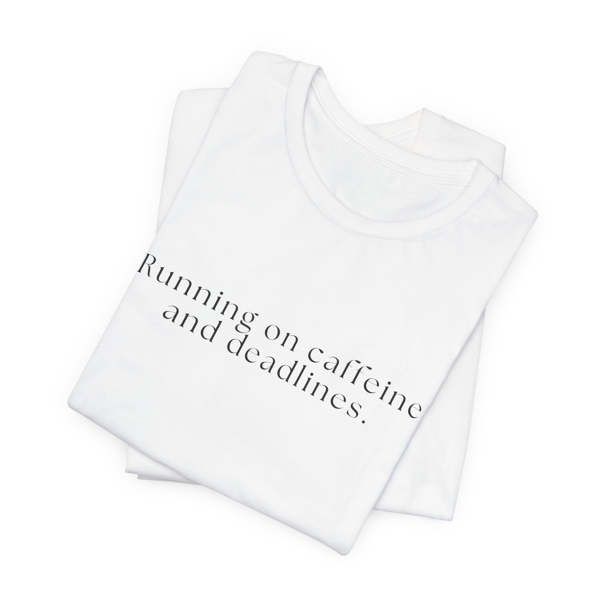 Running on Caffeine and Deadlines Tee