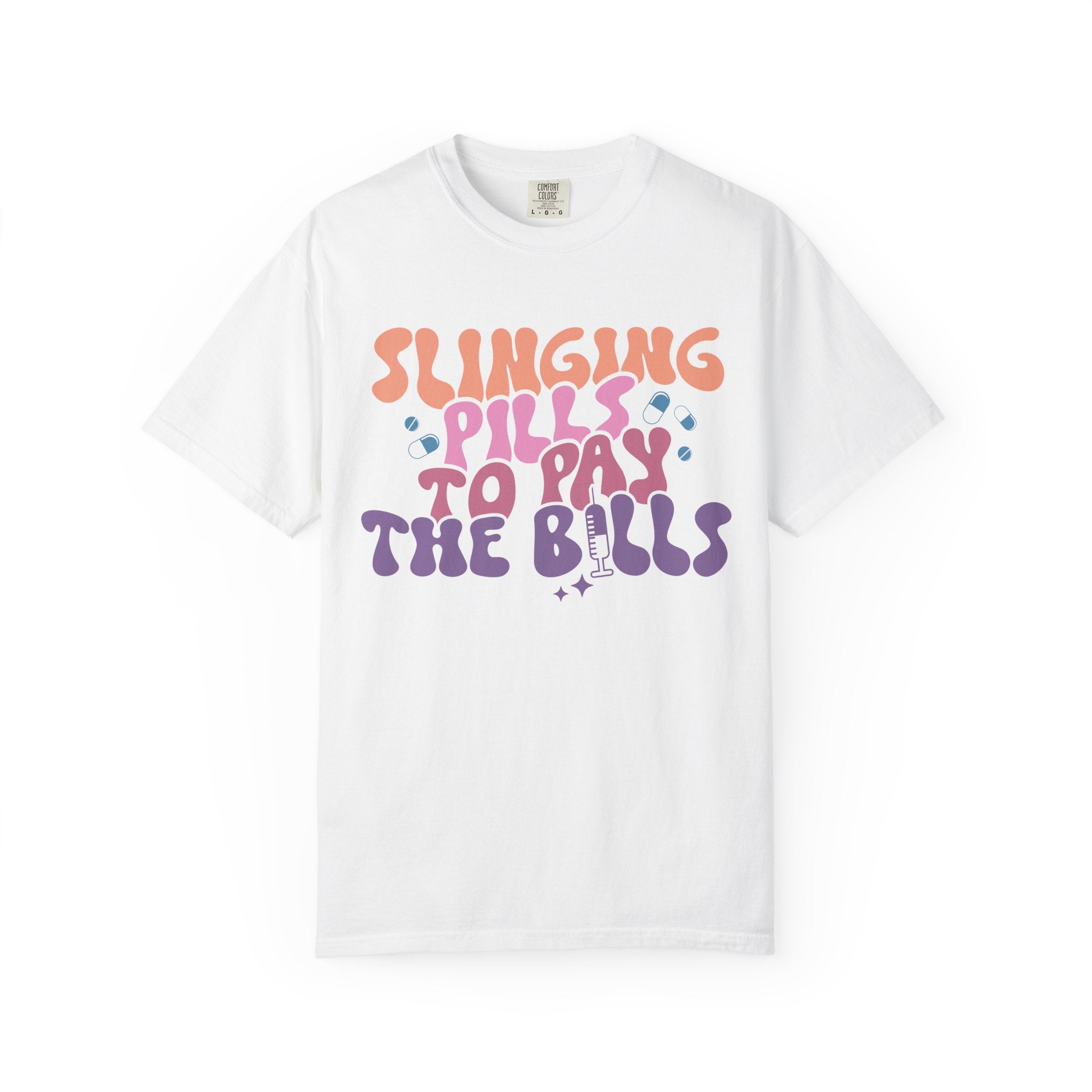 Slinging Pills To Pay The Bills Nurse Tee