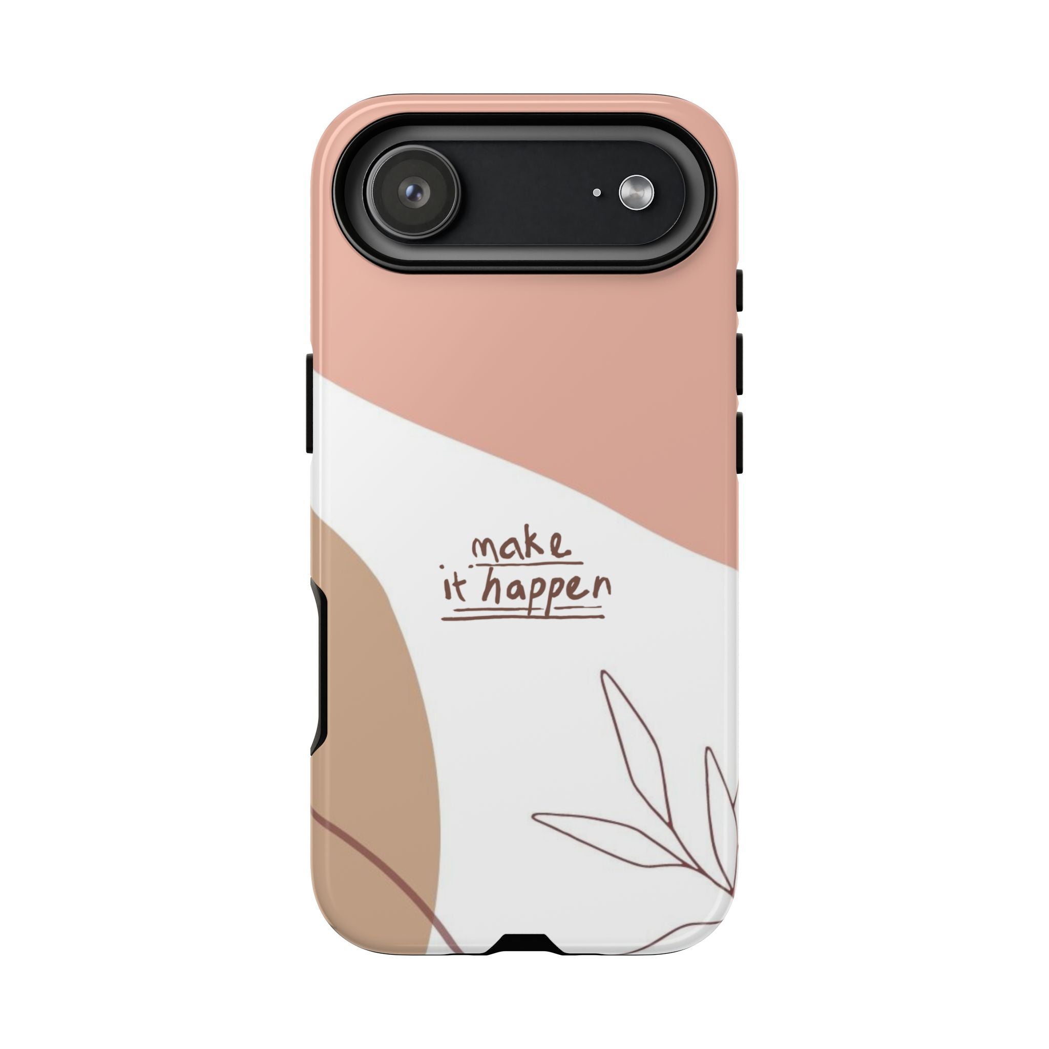 Make It Happen – Aesthetic Protective Phone Case