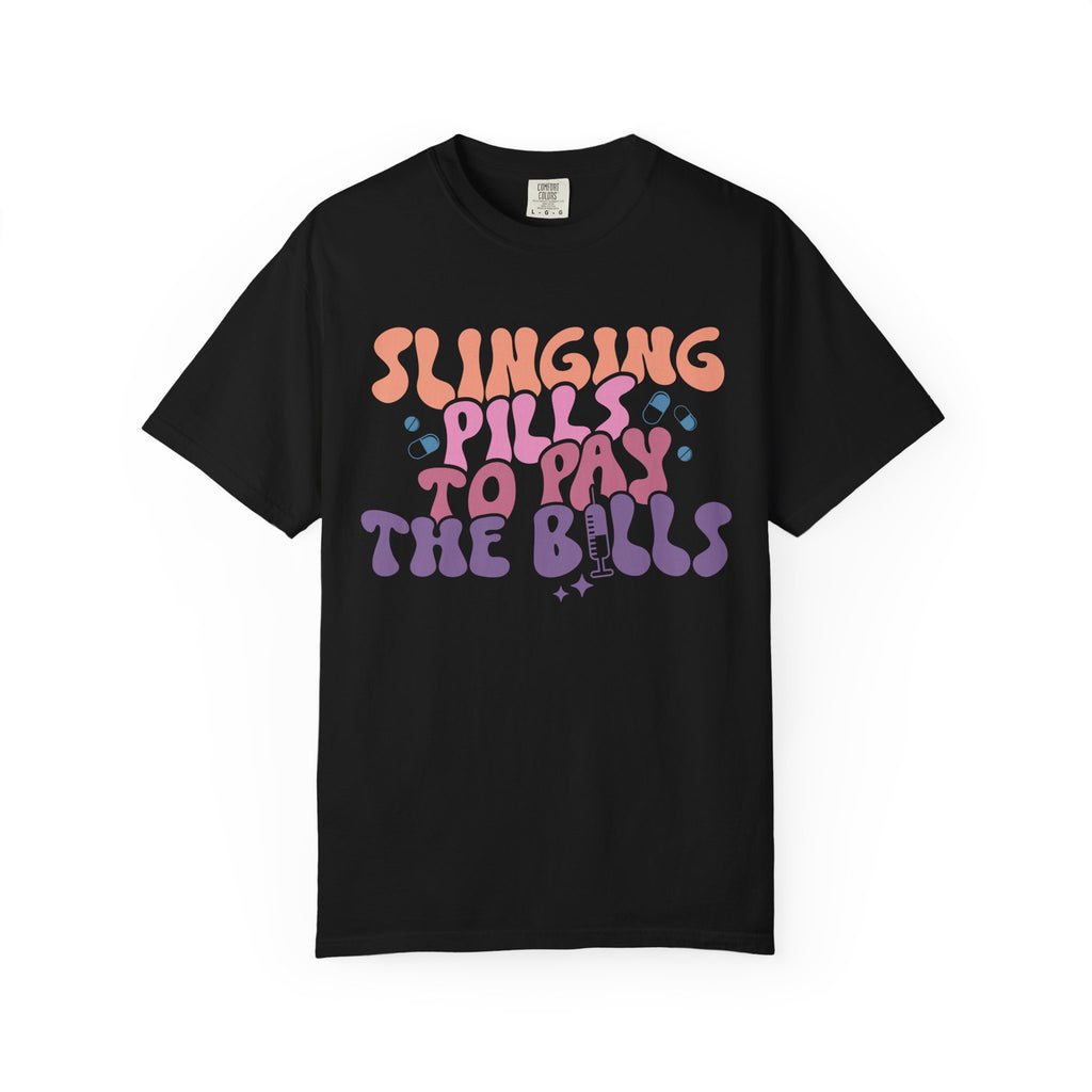 Slinging Pills To Pay The Bills Nurse Tee