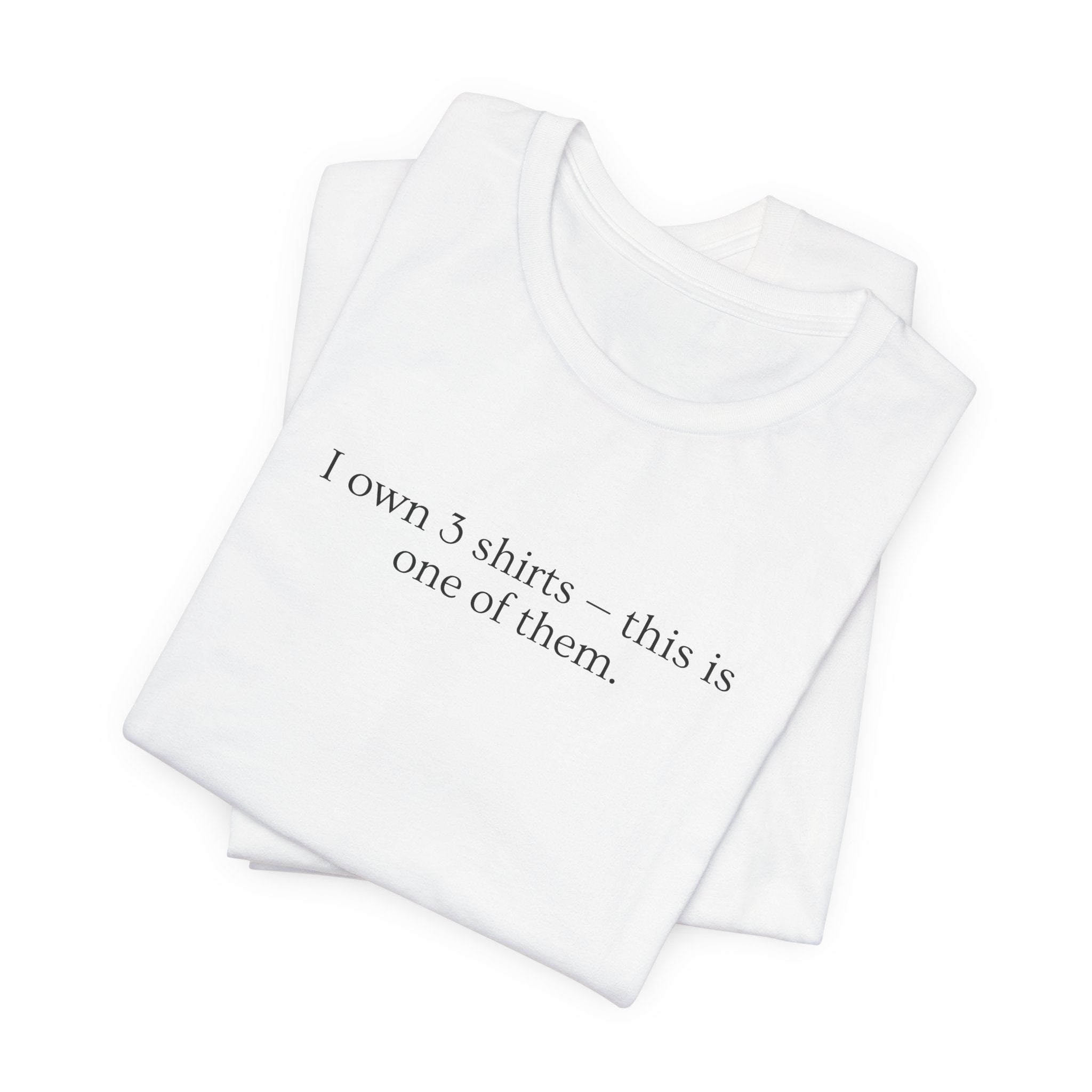 I Own 3 Shirts, This Is One of Them