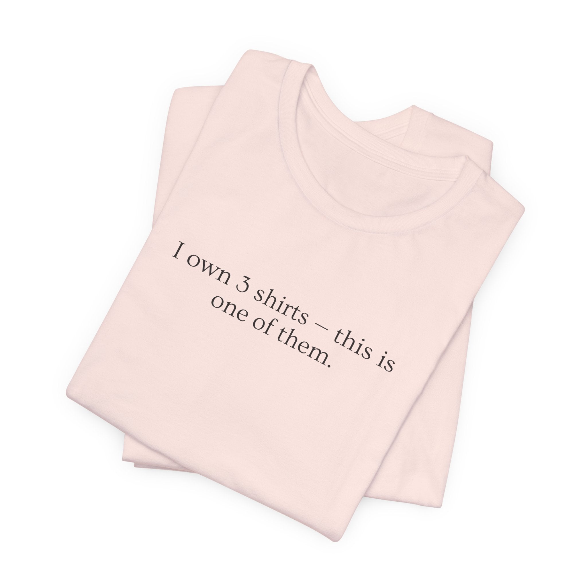 I Own 3 Shirts, This Is One of Them