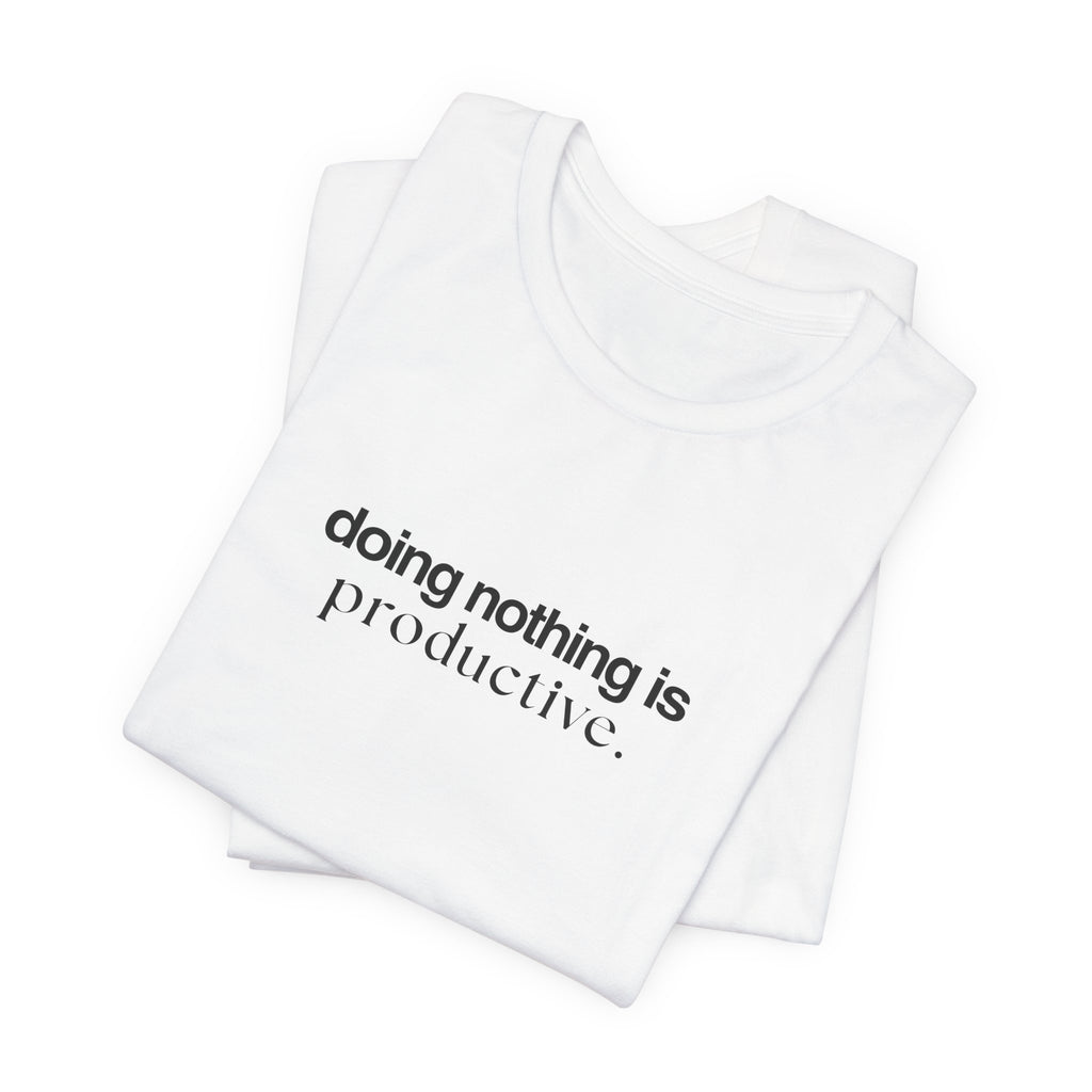 Doing Nothing is Productive Tee