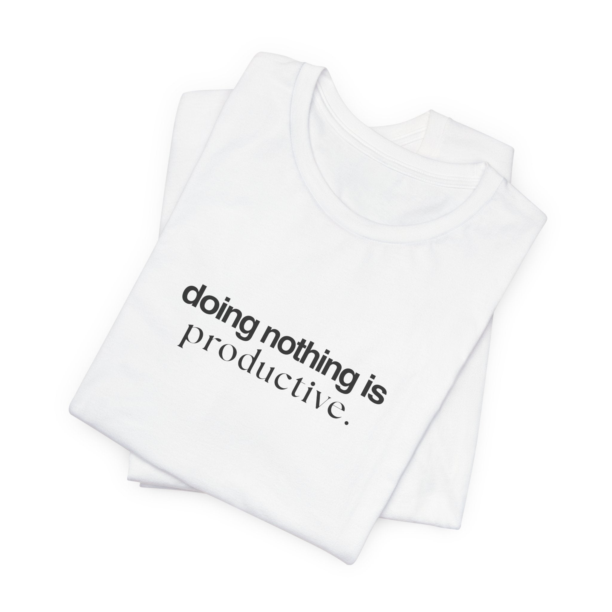 Doing Nothing is Productive Tee