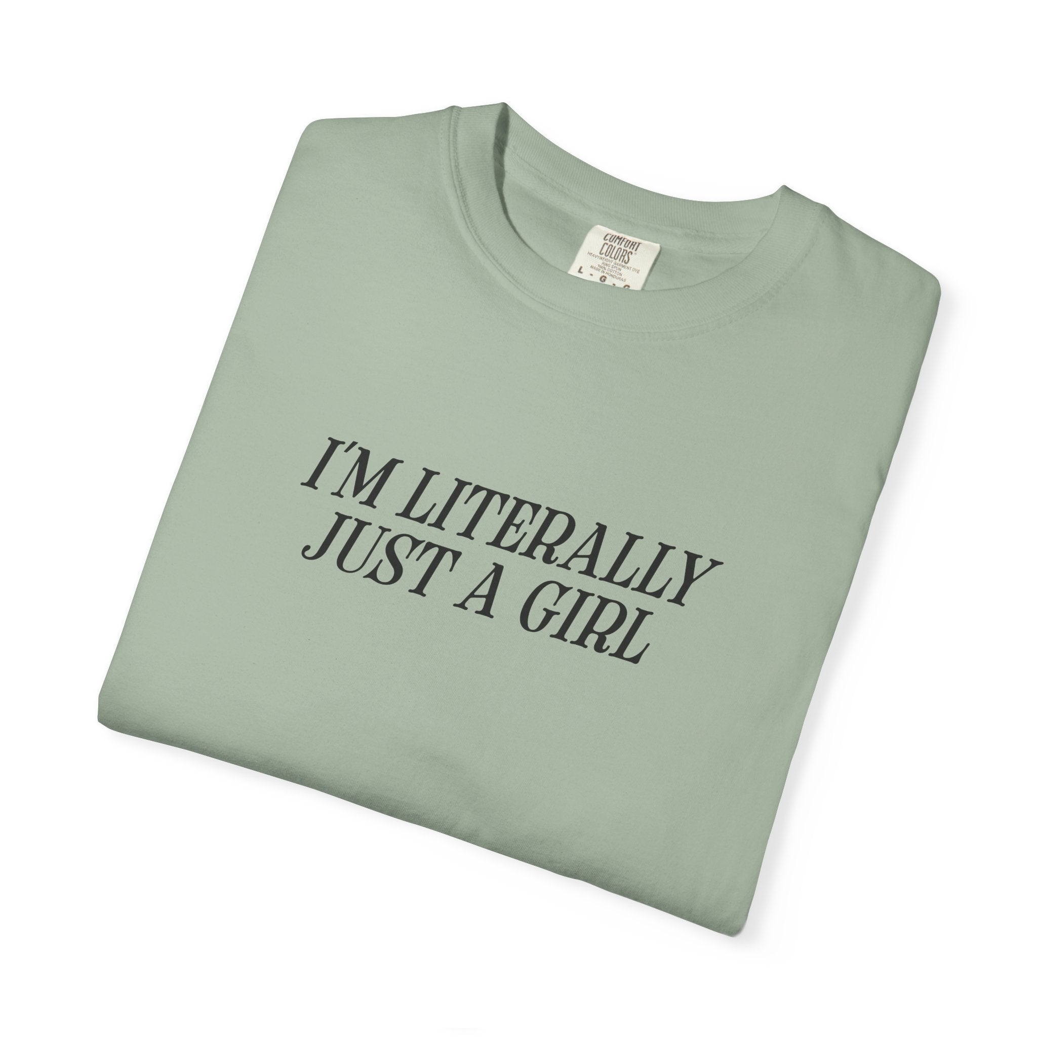 I'm Literally Just a Girl T-shirt