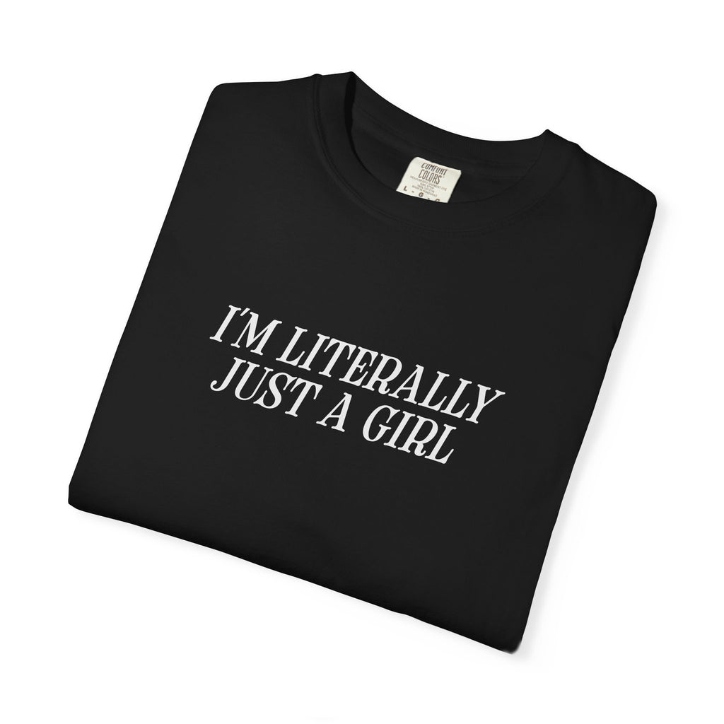 I'm Literally Just a Girl T-shirt