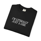 I'm Literally Just a Girl T-shirt