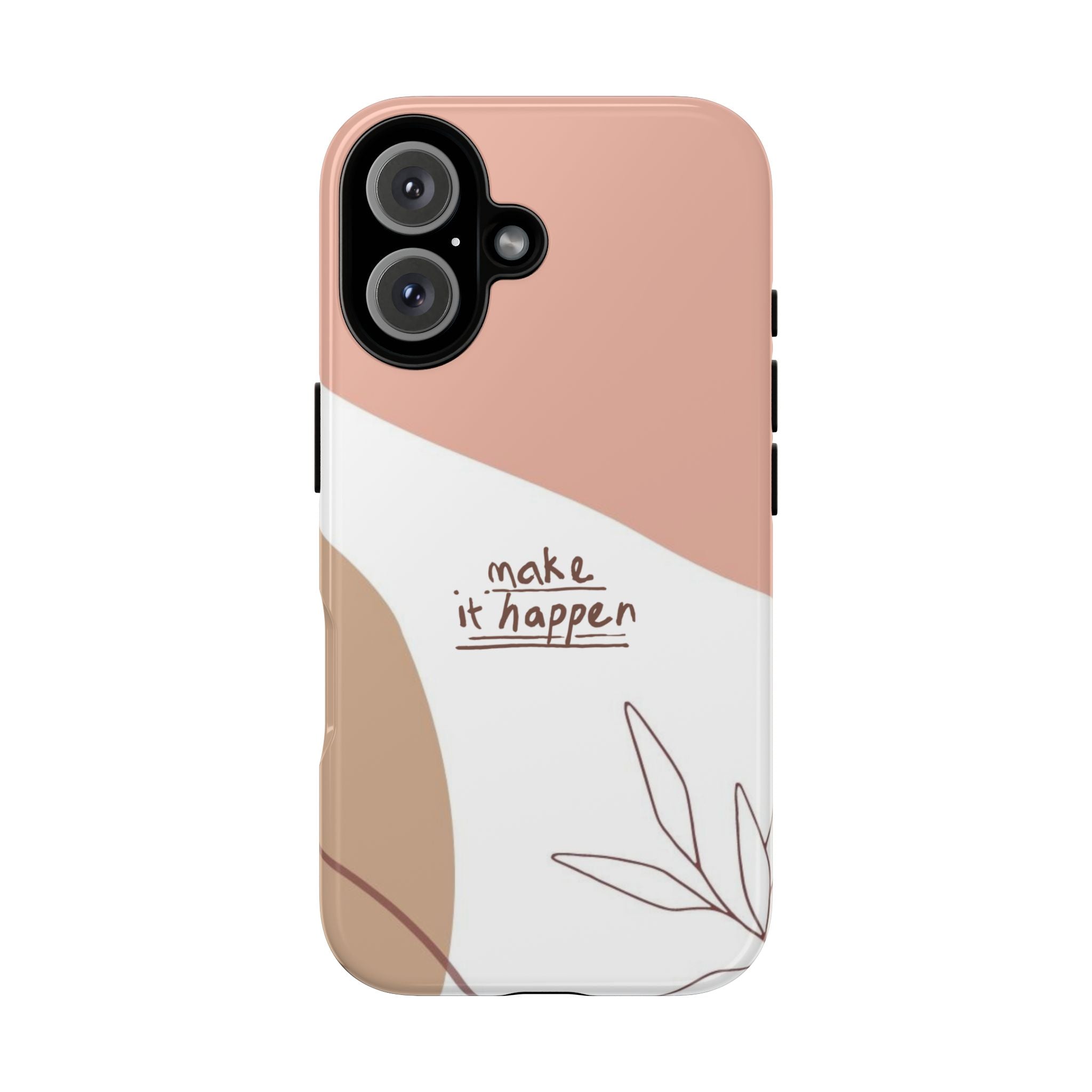 Make It Happen – Aesthetic Protective Phone Case