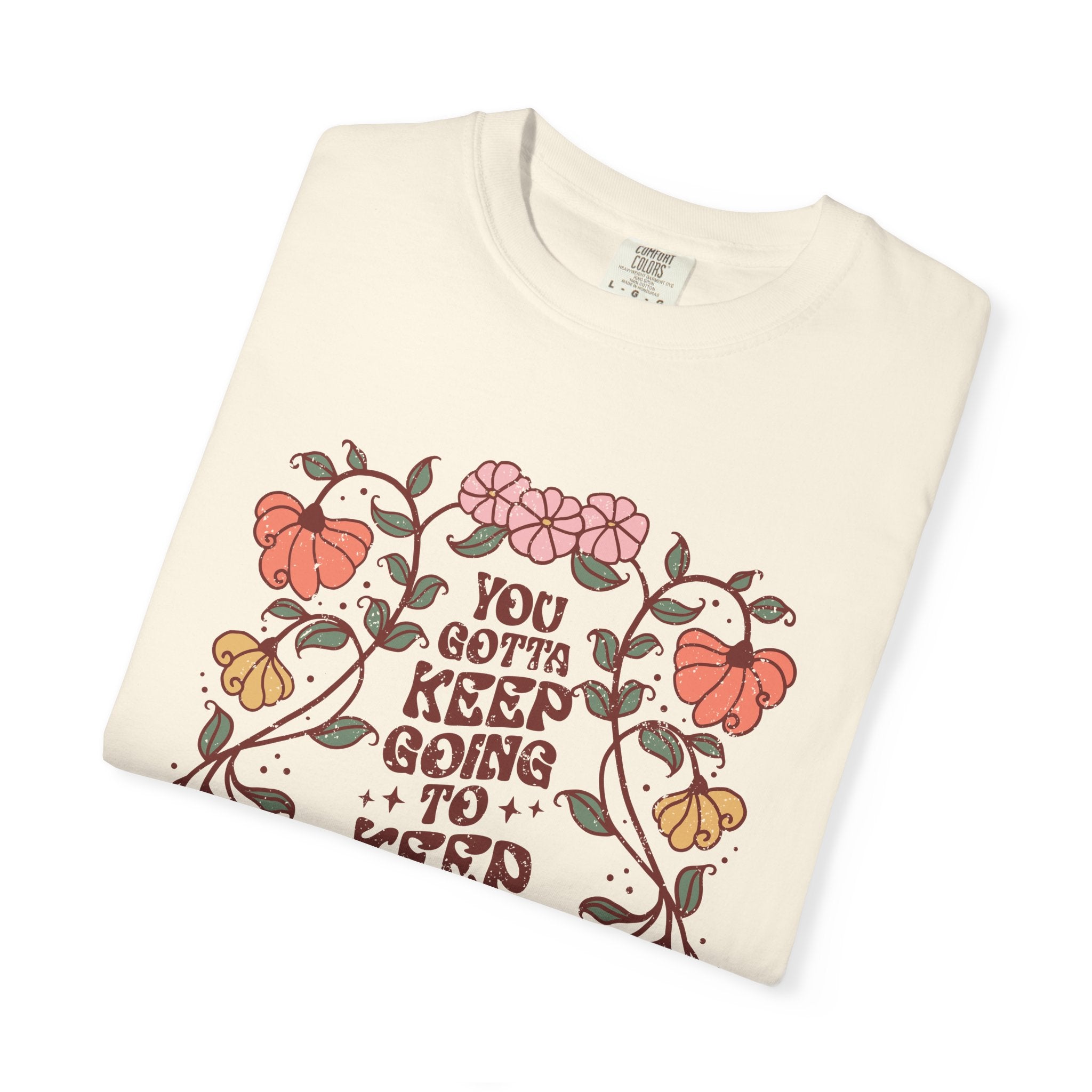You Gotta Keep Going To Keep Growing T-Shirt