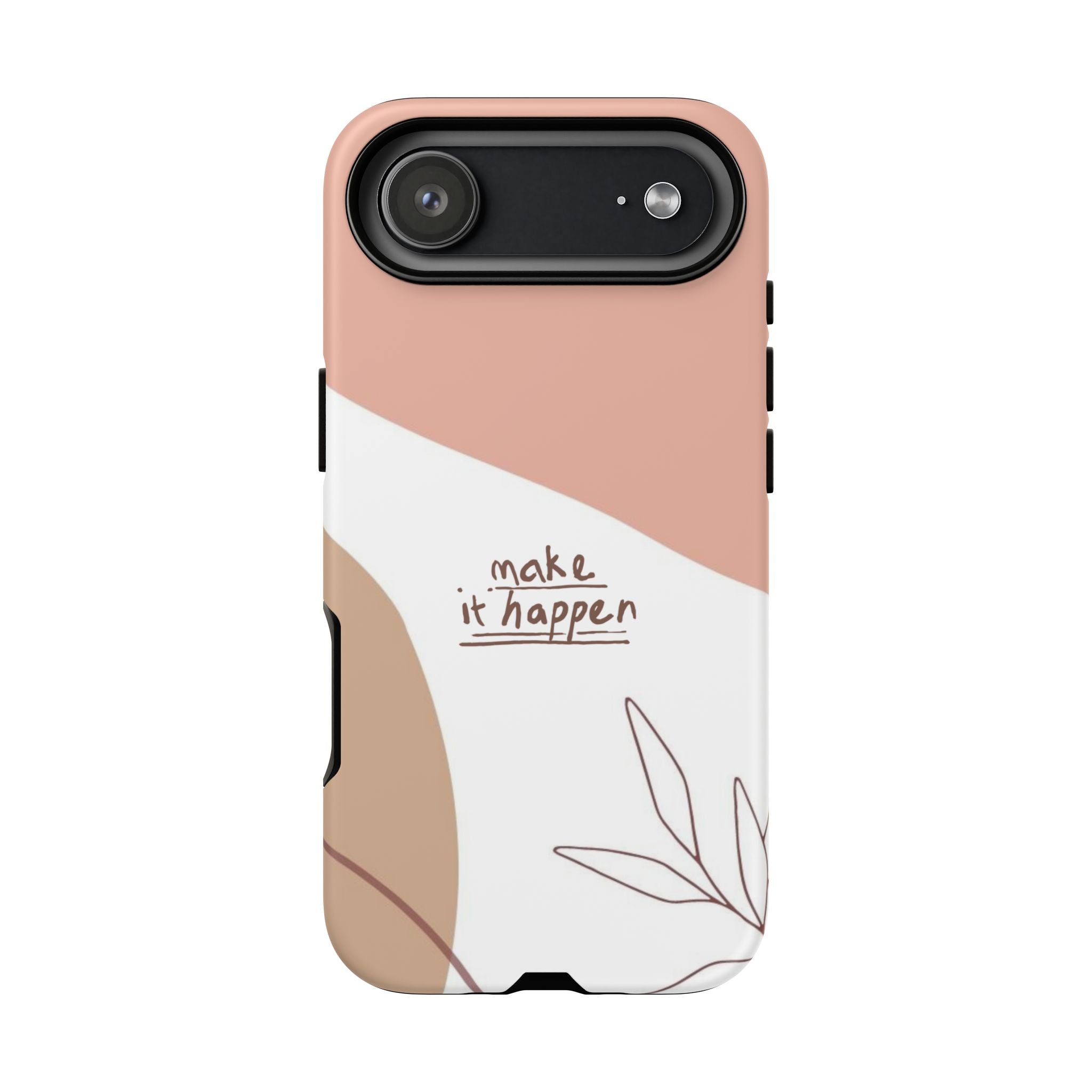 Make It Happen – Aesthetic Protective Phone Case