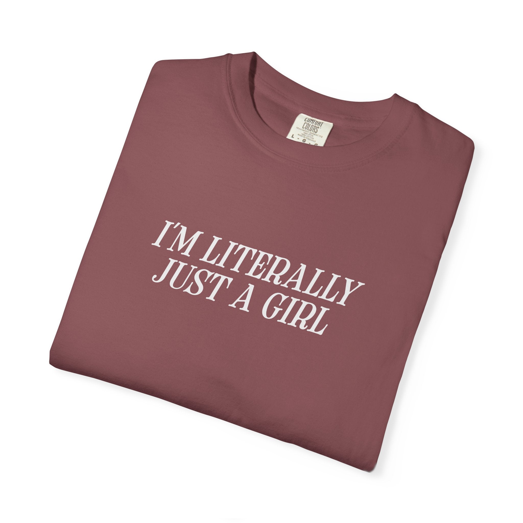 I'm Literally Just a Girl T-shirt