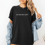 Do I Look Like I Care? Unisex Garment-Dyed T-Shirt
