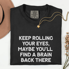 Funny Graphic T-Shirt - Keep Rolling Your Eyes