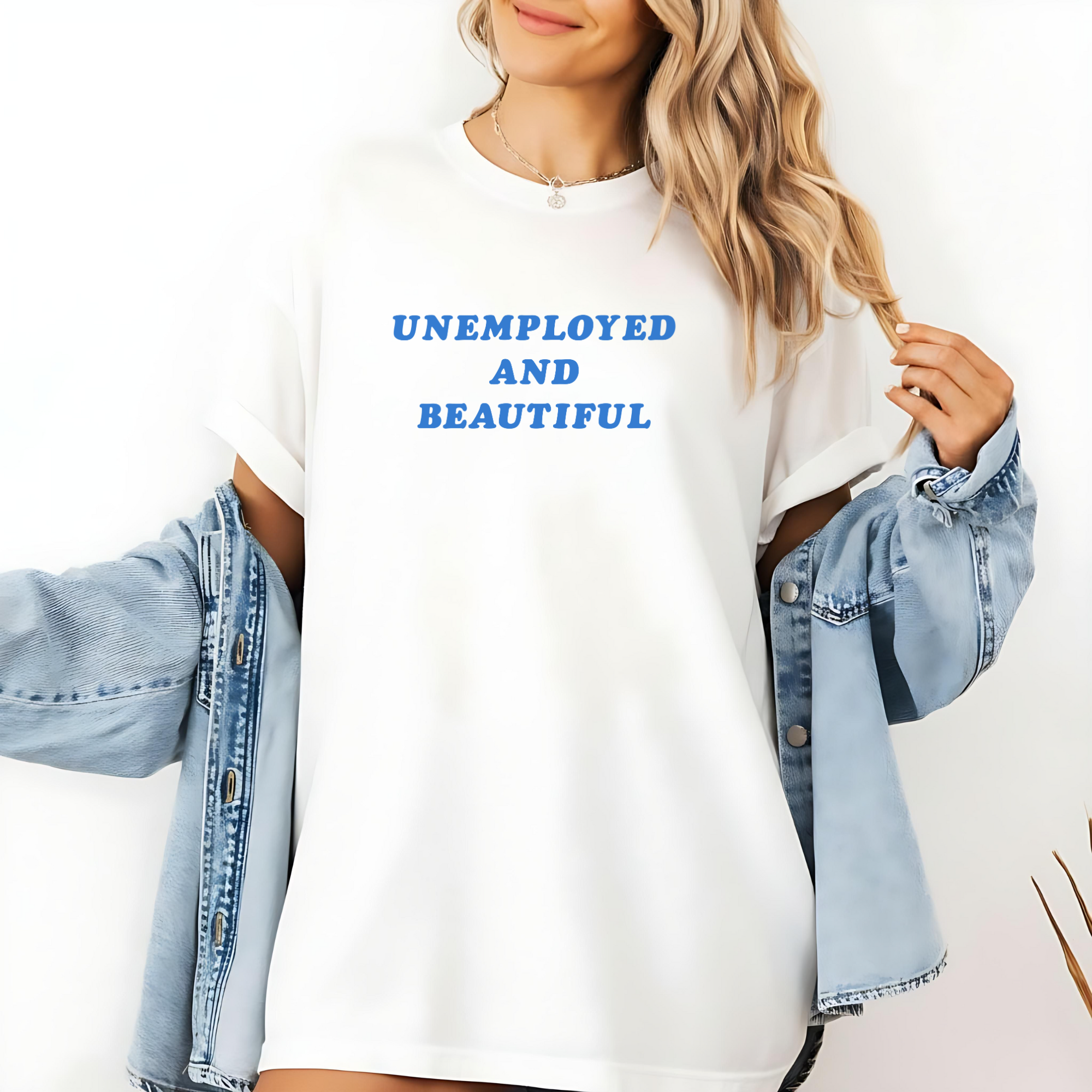 Unemployed and Beautiful T-Shirt