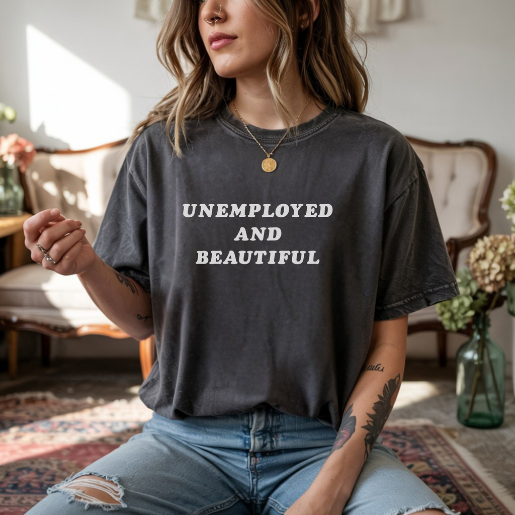 Unemployed and Beautiful T-Shirt