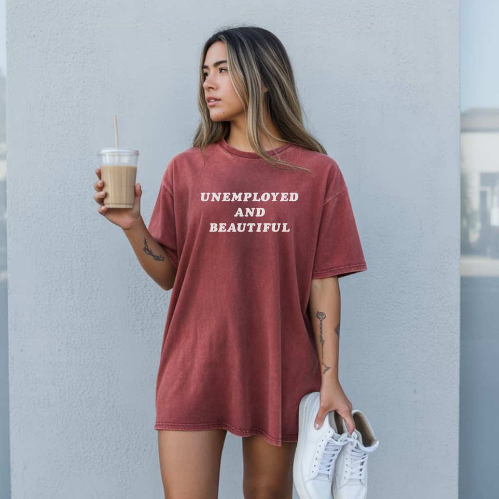 Unemployed and Beautiful T-Shirt