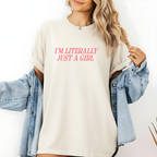 I'm Literally Just a Girl T-shirt