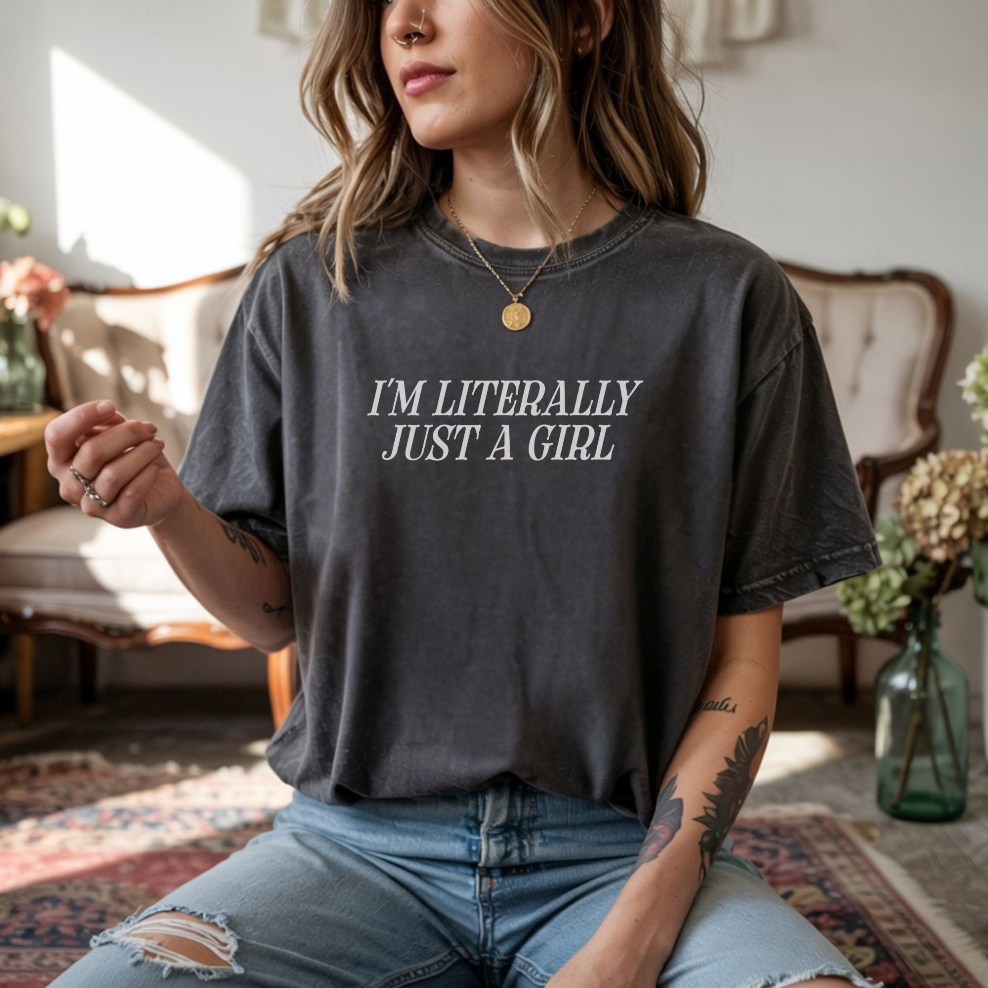 I'm Literally Just a Girl T-shirt