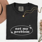Not My Problem Unisex Garment-Dyed T-Shirt