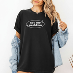 Not My Problem Unisex Garment-Dyed T-Shirt