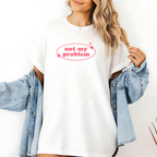Not My Problem Unisex Garment-Dyed T-Shirt