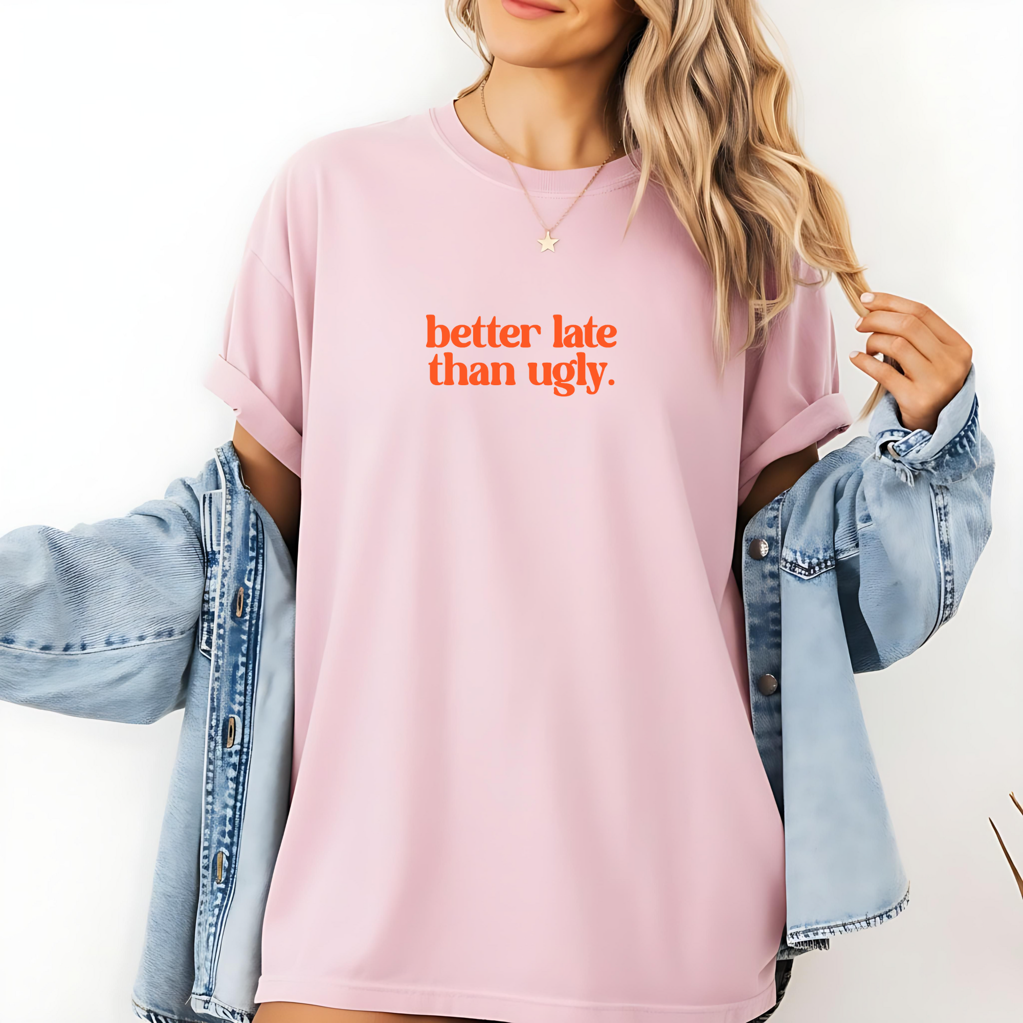 Trendy Statement T-Shirt - Better Late Than Ugly